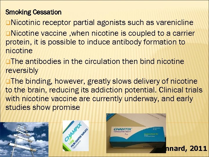 Smoking Cessation q. Nicotinic receptor partial agonists such as varenicline q. Nicotine vaccine ,