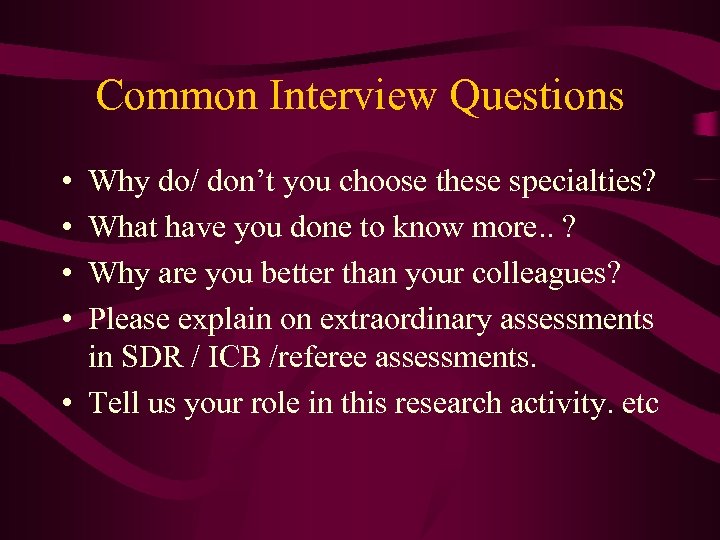 Common Interview Questions • • Why do/ don’t you choose these specialties? What have