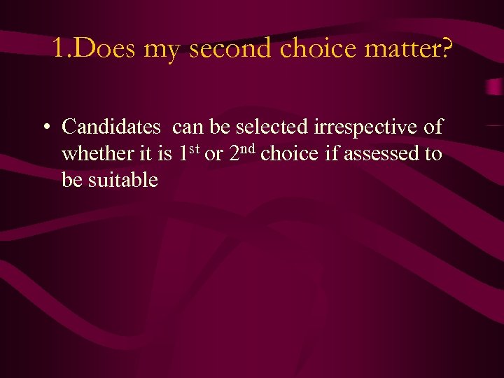 1. Does my second choice matter? • Candidates can be selected irrespective of whether