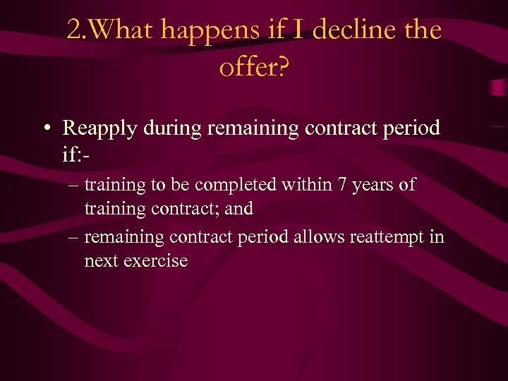 2. What happens if I decline the offer? • Reapply during remaining contract period