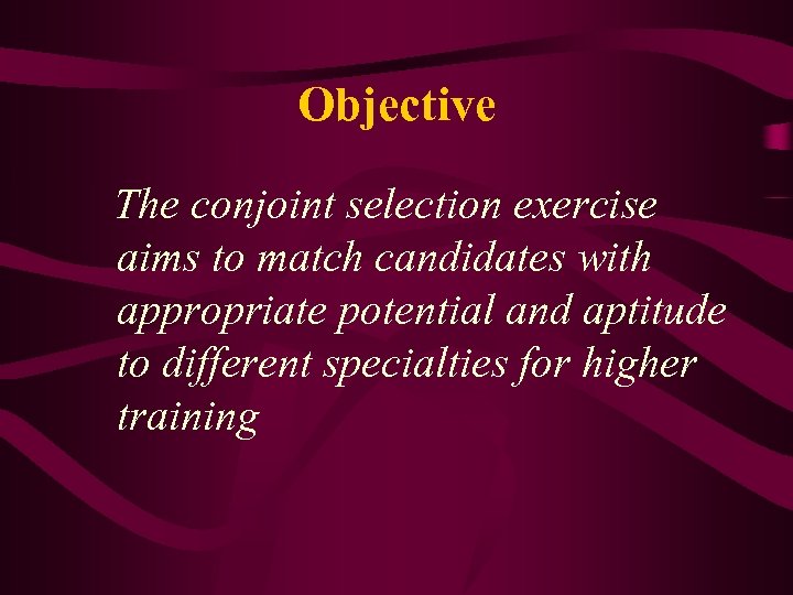 Objective The conjoint selection exercise aims to match candidates with appropriate potential and aptitude