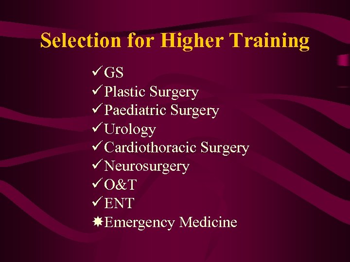 Selection for Higher Training ü GS ü Plastic Surgery ü Paediatric Surgery ü Urology
