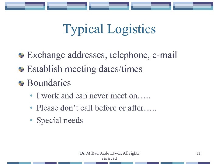 Typical Logistics Exchange addresses, telephone, e-mail Establish meeting dates/times Boundaries • I work and