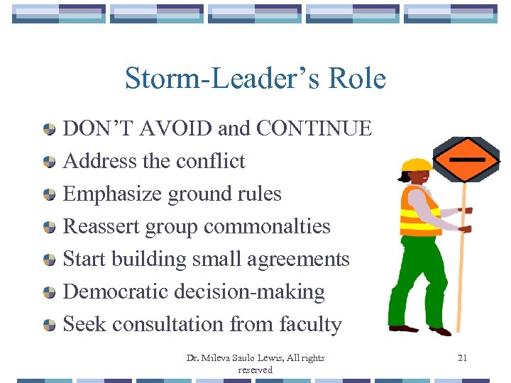 Storm-Leader’s Role DON’T AVOID and CONTINUE Address the conflict Emphasize ground rules Reassert group