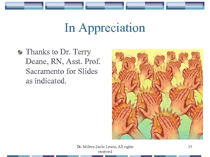 In Appreciation Thanks to Dr. Terry Deane, RN, Asst. Prof. Sacramento for Slides as