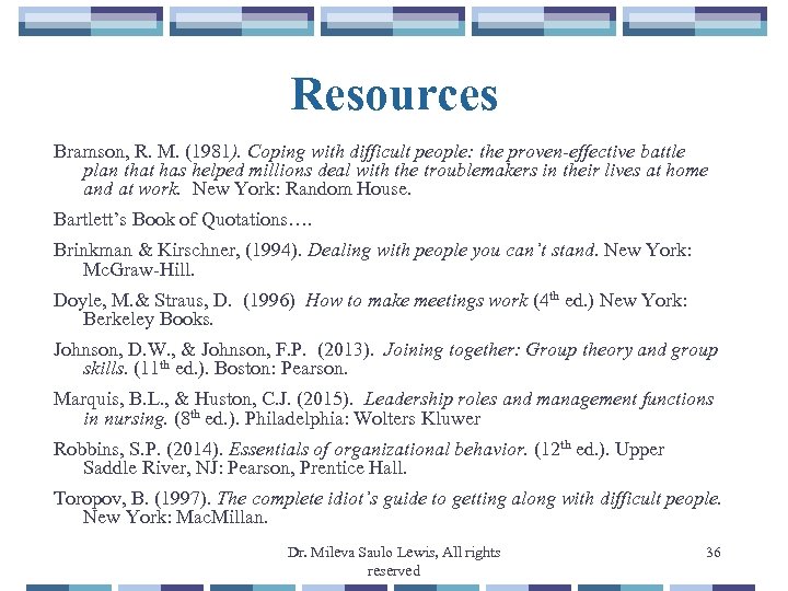 Resources Bramson, R. M. (1981). Coping with difficult people: the proven-effective battle plan that