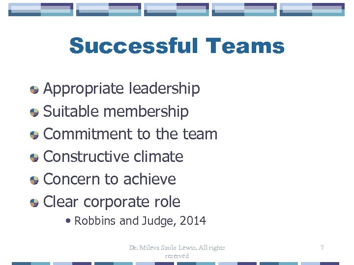 Successful Teams Appropriate leadership Suitable membership Commitment to the team Constructive climate Concern to