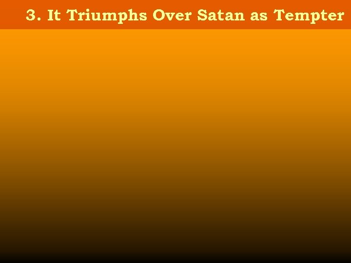 3. It Triumphs Over Satan as Tempter 
