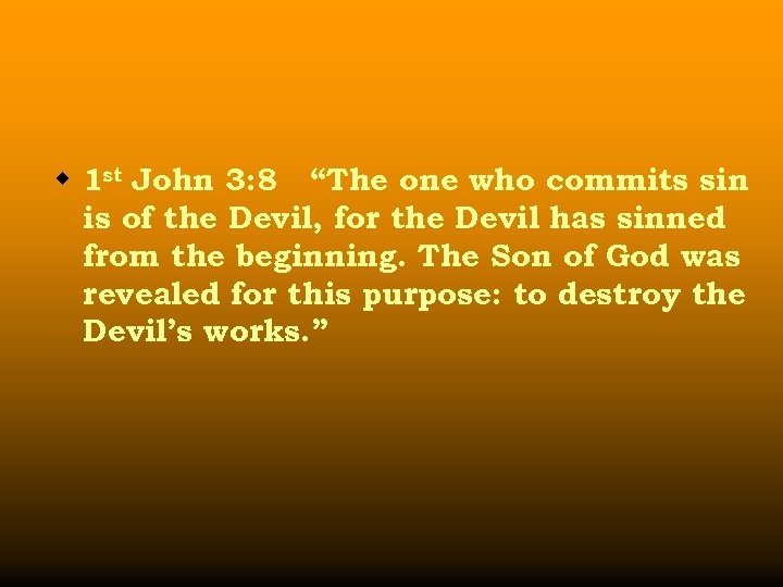 w 1 st John 3: 8 “The one who commits sin is of the