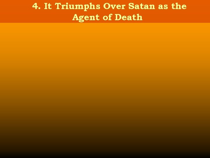 4. It Triumphs Over Satan as the Agent of Death 
