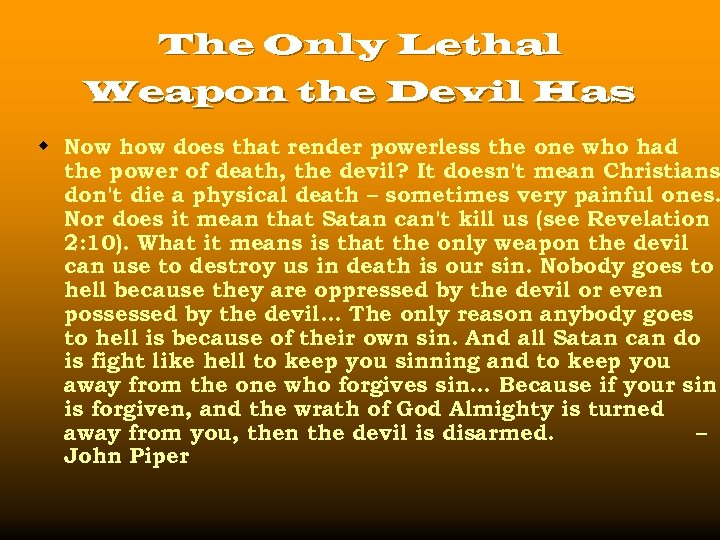 The Only Lethal Weapon the Devil Has w Now how does that render powerless