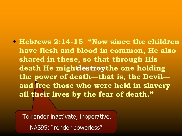 w Hebrews 2: 14 -15 “Now since the children have flesh and blood in