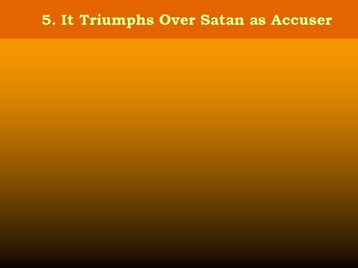 5. It Triumphs Over Satan as Accuser 