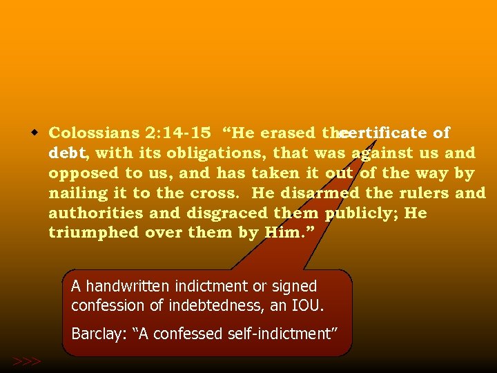 w Colossians 2: 14 -15 “He erased the certificate of debt, with its obligations,
