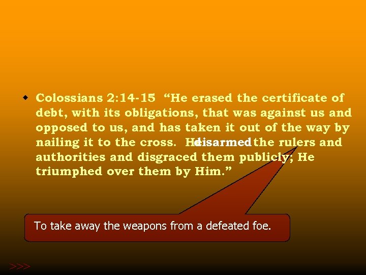 w Colossians 2: 14 -15 “He erased the certificate of debt, with its obligations,
