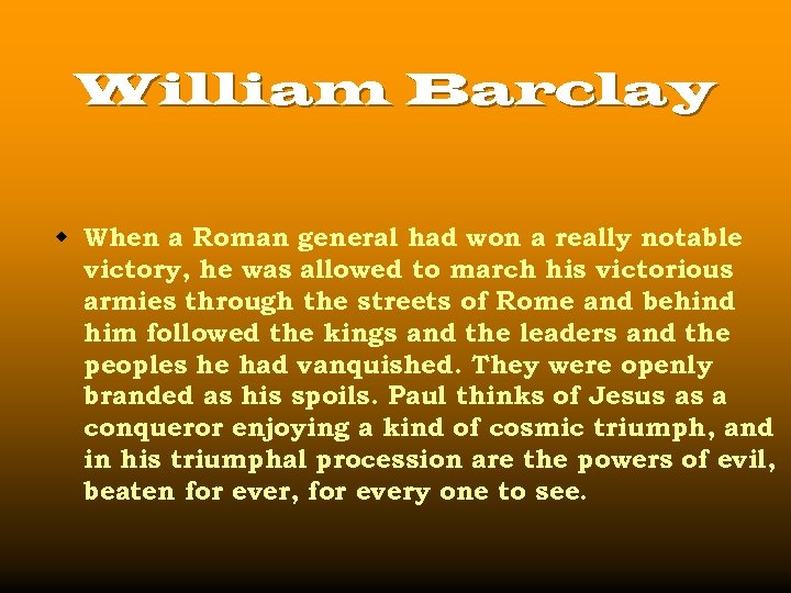 William Barclay w When a Roman general had won a really notable victory, he