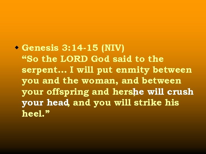 w Genesis 3: 14 -15 (NIV) “So the LORD God said to the serpent…