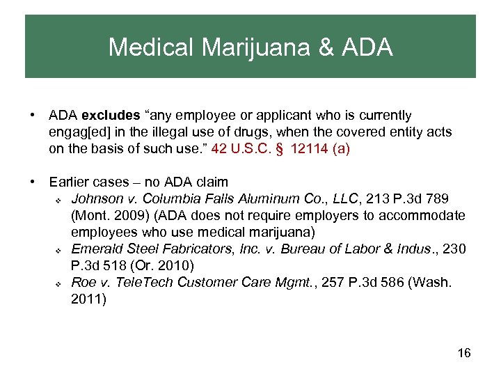Medical Marijuana & ADA • ADA excludes “any employee or applicant who is currently