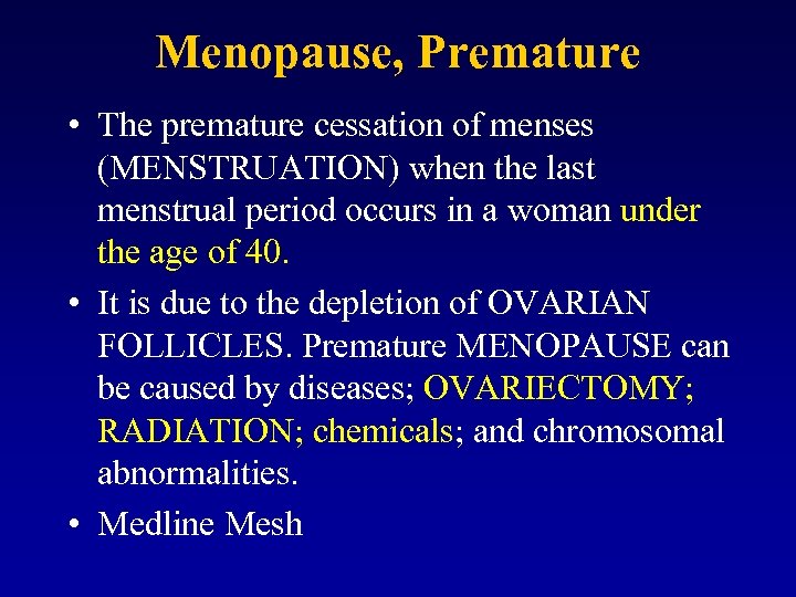 Menopause, Premature • The premature cessation of menses (MENSTRUATION) when the last menstrual period