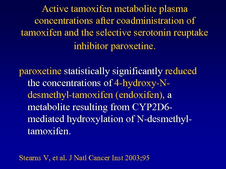 Active tamoxifen metabolite plasma concentrations after coadministration of tamoxifen and the selective serotonin reuptake