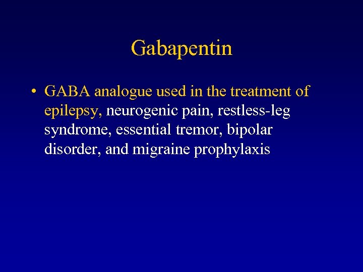 Gabapentin • GABA analogue used in the treatment of epilepsy, neurogenic pain, restless-leg syndrome,