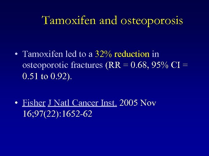Tamoxifen and osteoporosis • Tamoxifen led to a 32% reduction in osteoporotic fractures (RR