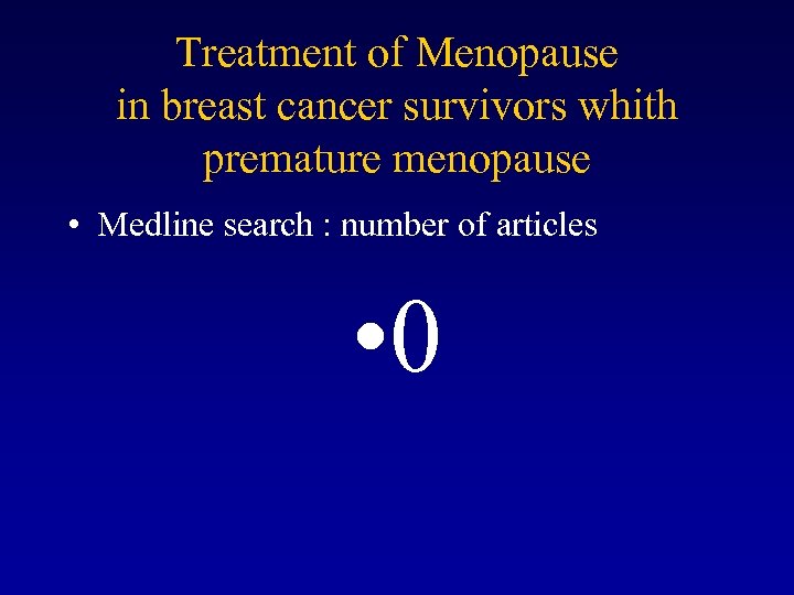 Treatment of Menopause in breast cancer survivors whith premature menopause • Medline search :