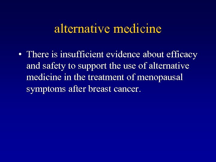 alternative medicine • There is insufficient evidence about efficacy and safety to support the