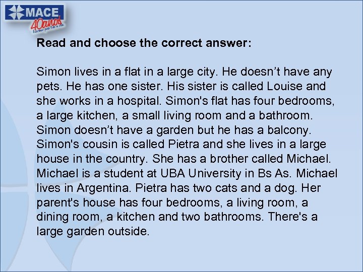 Read and choose the correct answer: Simon lives in a flat in a large