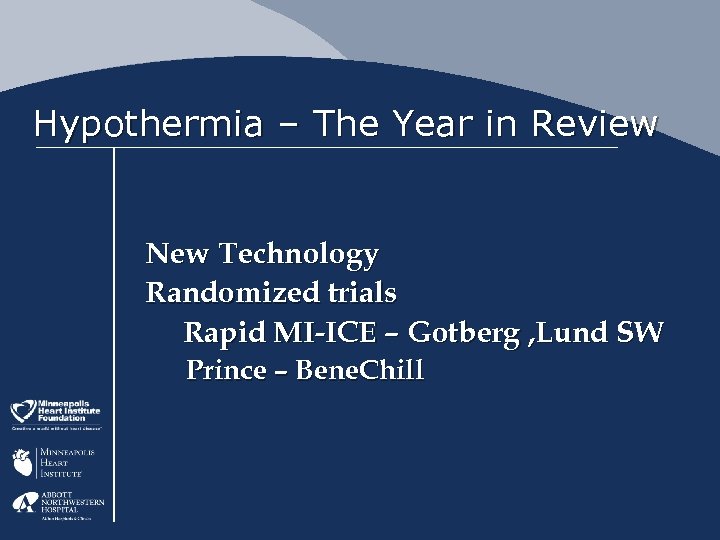 Hypothermia – The Year in Review New Technology Randomized trials Rapid MI-ICE – Gotberg