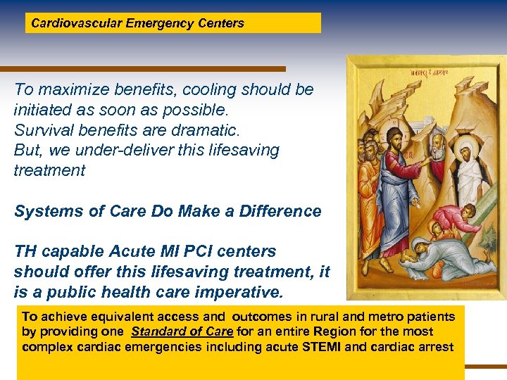 Cardiovascular Emergency Centers To maximize benefits, cooling should be initiated as soon as possible.