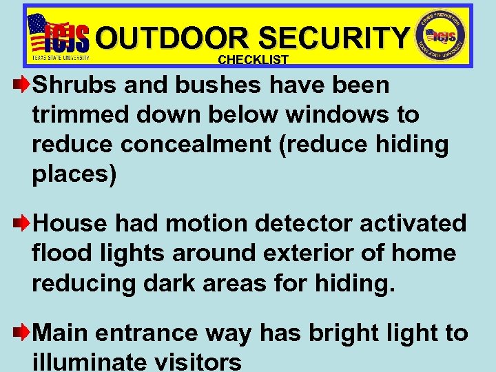 OUTDOOR SECURITY CHECKLIST Shrubs and bushes have been trimmed down below windows to reduce