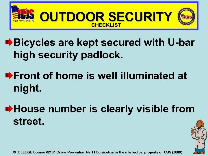 OUTDOOR SECURITY CHECKLIST Bicycles are kept secured with U-bar high security padlock. Front of