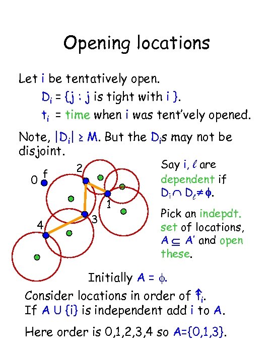 Opening locations Let i be tentatively open. Di = {j : j is tight