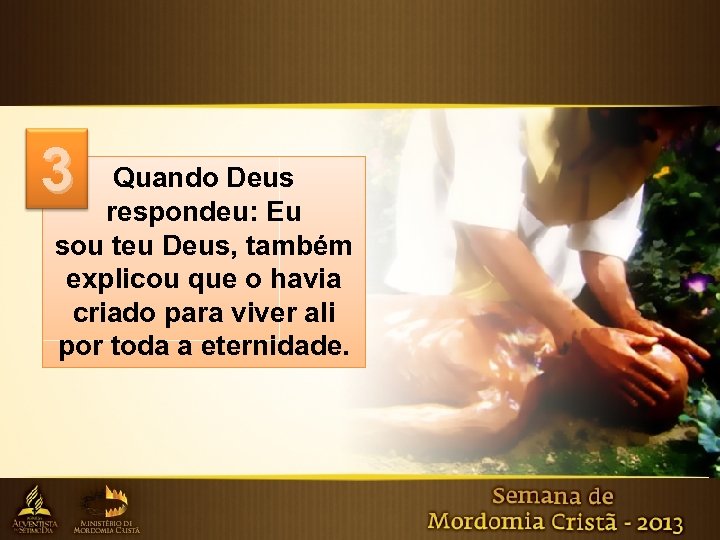 3 Quando Deus respondeu: Eu sou teu Deus, também explicou que o havia criado
