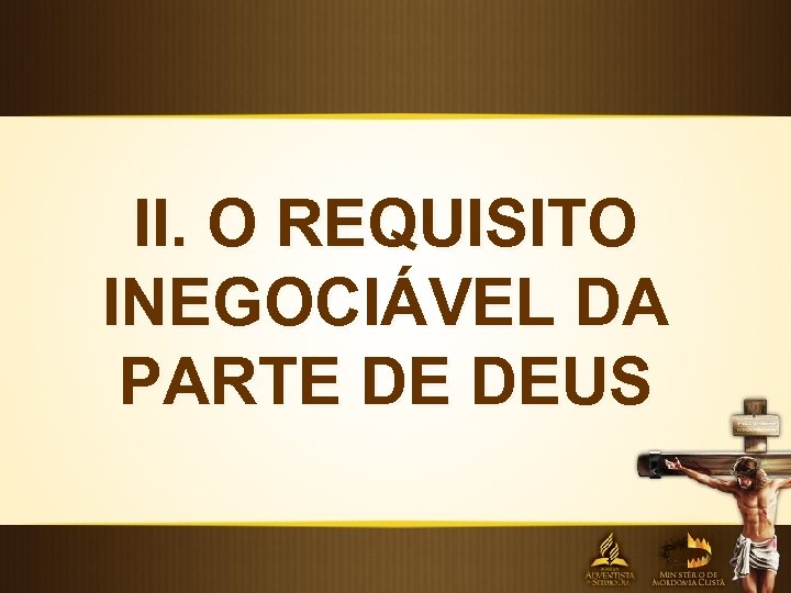 II. O REQUISITO INEGOCIÁVEL DA PARTE DE DEUS 