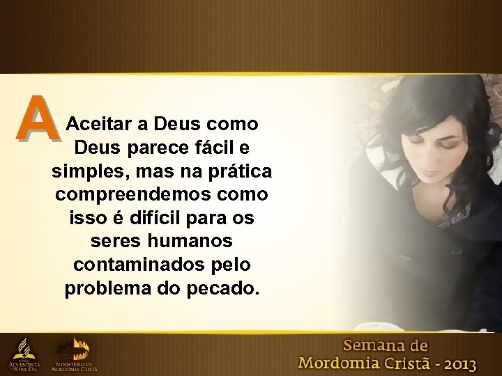 A Aceitar a Deus como Deus parece fácil e simples, mas na prática compreendemos