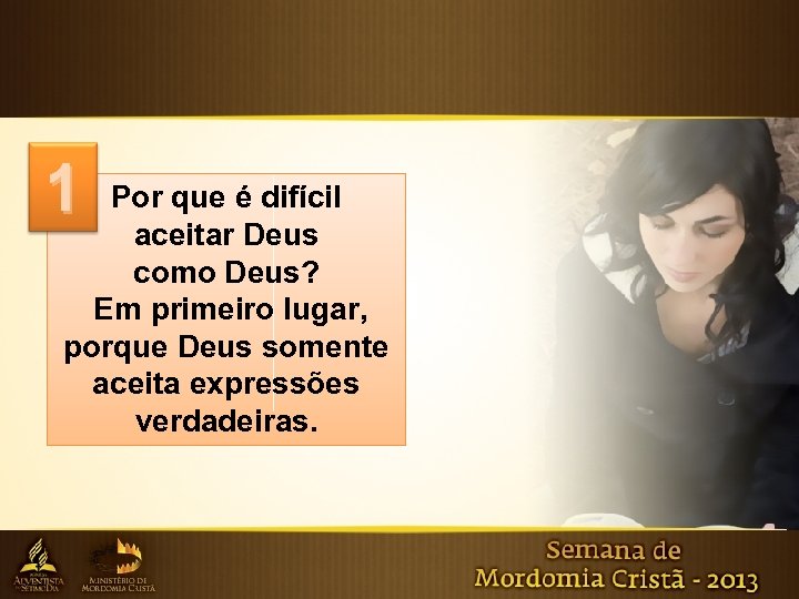 1 Por que é difícil aceitar Deus como Deus? Em primeiro lugar, porque Deus