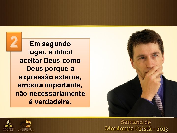 2 Em segundo lugar, é difícil aceitar Deus como Deus porque a expressão externa,