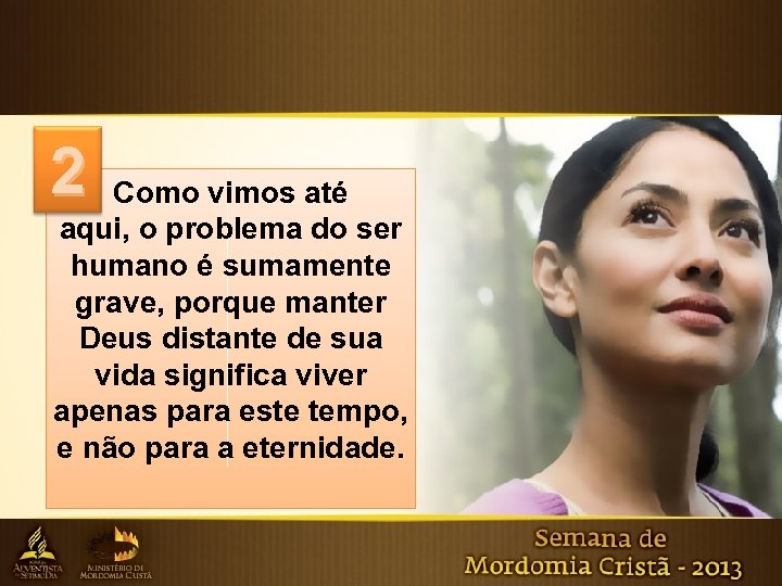 2 Como vimos até aqui, o problema do ser humano é sumamente grave, porque