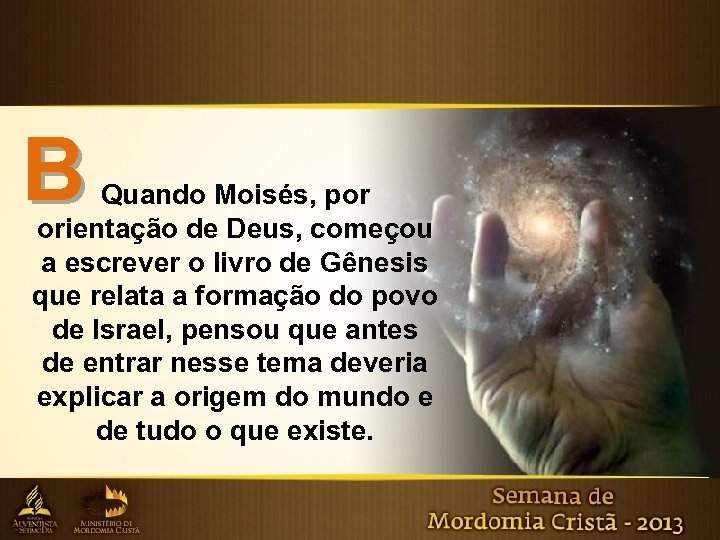 B Quando Moisés, por orientação de Deus, começou a escrever o livro de Gênesis