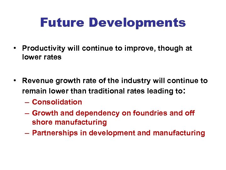 Future Developments • Productivity will continue to improve, though at lower rates • Revenue
