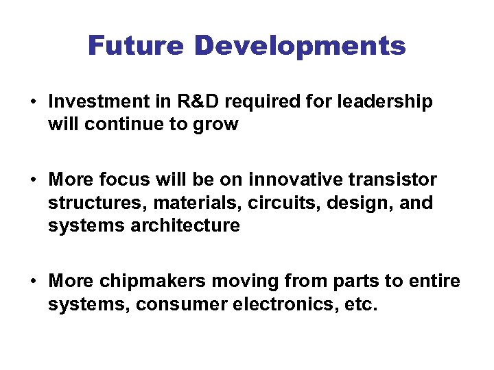 Future Developments • Investment in R&D required for leadership will continue to grow •