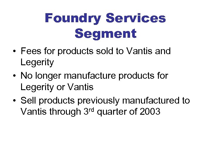 Foundry Services Segment • Fees for products sold to Vantis and Legerity • No