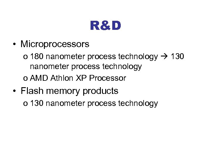 R&D • Microprocessors o 180 nanometer process technology 130 nanometer process technology o AMD