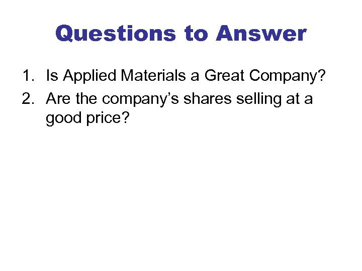 Questions to Answer 1. Is Applied Materials a Great Company? 2. Are the company’s