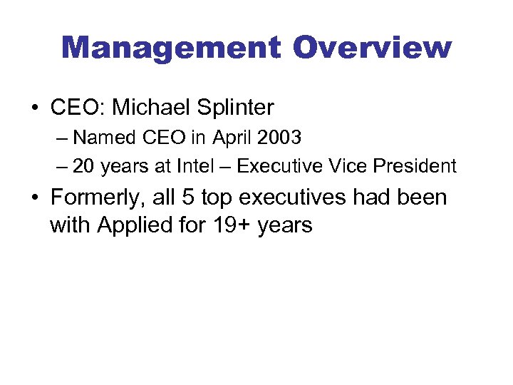 Management Overview • CEO: Michael Splinter – Named CEO in April 2003 – 20