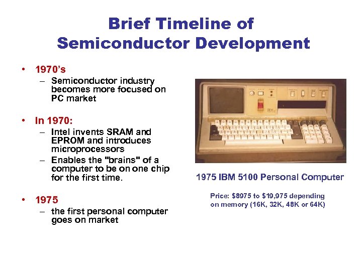 Brief Timeline of Semiconductor Development • 1970’s – Semiconductor industry becomes more focused on