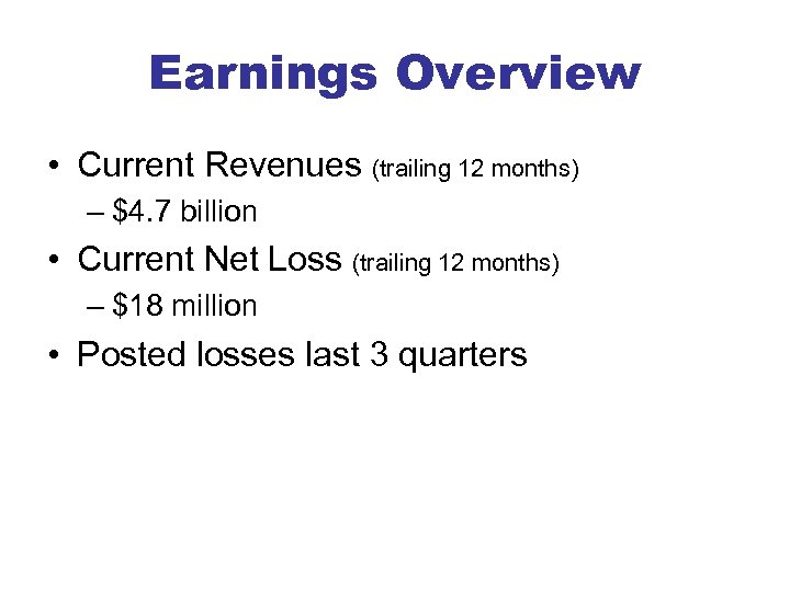 Earnings Overview • Current Revenues (trailing 12 months) – $4. 7 billion • Current