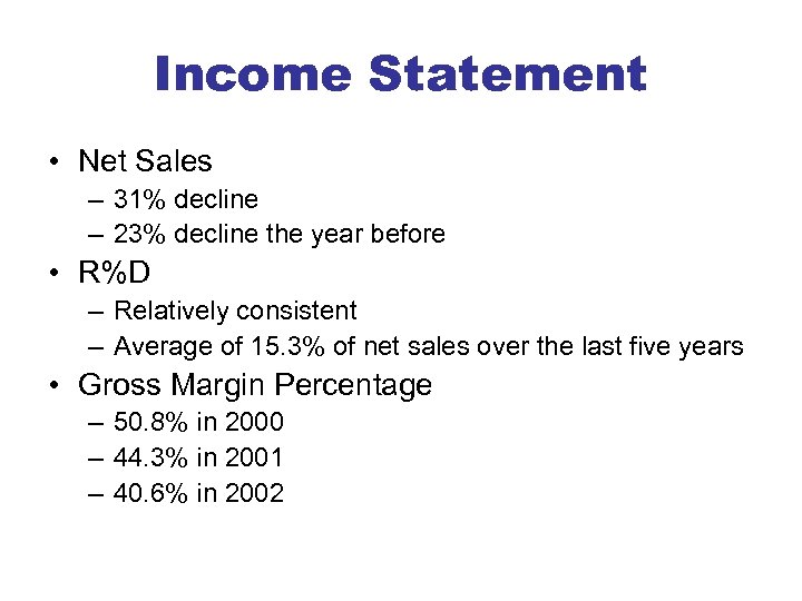 Income Statement • Net Sales – 31% decline – 23% decline the year before